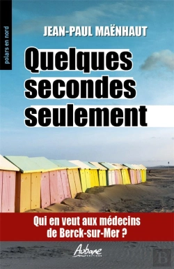 Bertrand.pt - Quelques Secondes Seulement : Qui En Veut Aux M&Decins De Berck-Sur-Mer