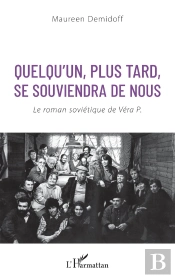 Quelqu'Un, Plus Tard, Se Souviendra De Nous ; Le Roman Sovietique De Véra P.