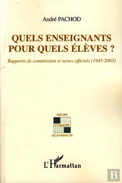 Bertrand.pt - Quels Enseignants Pour Quels Élèves ? ; Rapports De Commission Et Textes Officiels (1945-2003)