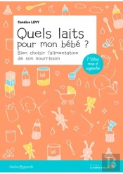 Quels Laits Pour Mon Bébé ? Bien Choisir L'Alimentation De Son Nourrisson (2e Édition)