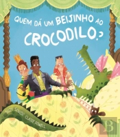 Quem Dá um Beijinho ao Crocodilo?