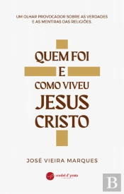 Quem Foi e Como Viveu Jesus Cristo
