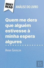 Quem Me Dera Que Alguém Estivesse À Minha Espera Algures De Anna Gavalda (Analise Do Livro) : Analise Completa E Resumo Pormenorizado Do Trabalho