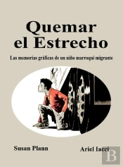 Quemar El Estrecho. Las Memorias Graficas De Un Niño Marroqui Migrante
