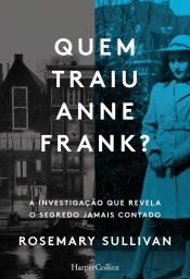 Quem Traiu Anne Frank? A Investigação Que Revela O Segredo Jamais Contado