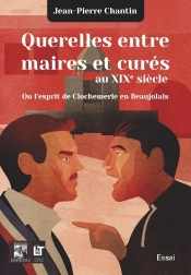 Querelles Entre Maires Et Curés Au Xixe Xiècle : Ou L'Esprit De Clochemerle En Beaujolais