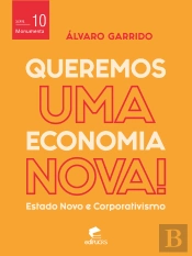 Queremos Uma Economia Nova: Estado Novo E Corporativismo