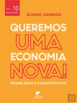 Bertrand.pt - Queremos Uma Economia Nova: Estado Novo E Corporativismo
