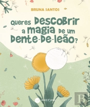 Queres Descobrir a Magia de um Dente-de-Leão?