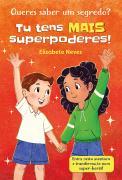 Queres saber um segredo? Tu tens MAIS superpoderes!