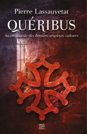 Queribus : Au Crepuscule Des Derniers Seigneurs Cathares
