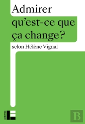 Qu'Est-Ce Que Ça Change ? : Admirer
