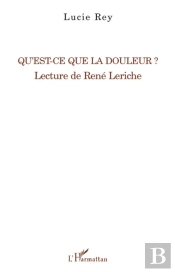 Qu'Est-Ce Que La Douleur ? ; Lecture De René Leriche
