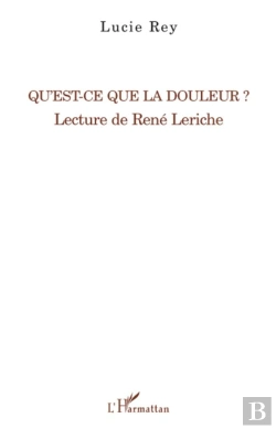Bertrand.pt - Qu'Est-Ce Que La Douleur ? ; Lecture De René Leriche