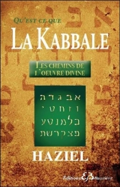 Qu'Est-Ce Que La Kabbale ; Les Chemins De L'Oeuvre Divine