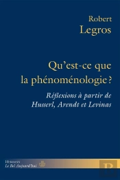 Qu'Est-Ce Que La Phenomenologie ? - Reflexions A Partir De Husserl, Arendt Et Levinas