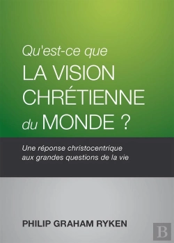 Bertrand.pt - Qu'Est-Ce Que La Vision Chretienne Du Monde? - Une Reponse Christocentrique Aux Grandes Questions De