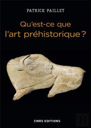Qu'Est-Ce Que L'Art Prehistorique ? L'Homme Et L'Image Au Paleolithique