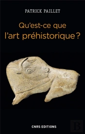 Qu'Est-Ce Que L'Art Prehistorique ? L'Homme Et L'Image Au Paleolithique