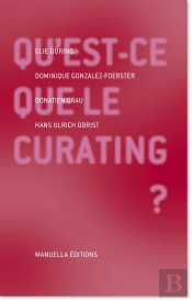 Qu'Est Ce Que Le Curating ? Sur Le Métier De Commissaire D'Exposition D'Art Contemporain