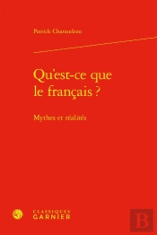 Qu'Est-Ce Que Le Français ? : Mythes Et Réalités