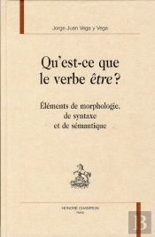 Qu'Est-Ce Que Le Verbe Être ? ; Éléments De Morphologie, De Syntaxe Et De Sémantique
