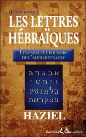 Qu'Est-Ce-Que Les Lettres Hébraïques ; Les Fabuleux Pouvoirs De L'Alphabet Sacré