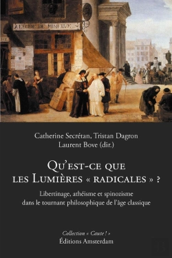 Bertrand.pt - Qu'Est-Ce Que Les Lumières Radicales ? Libertinage, Ethéisme Et Spinozisme Dans Le Tournant Philosophique De L'Âge Classique