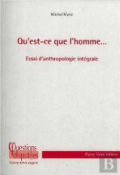 Qu'Est-Ce Que L'Homme... ; Essai D'Anthropologie Intégrale