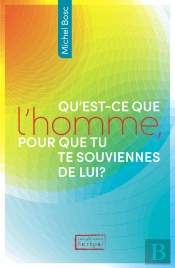 Qu'Est-Ce Que L'Homme, Pour Que Tu Te Souviennes De Lui ?