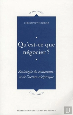 Bertrand.pt - Qu'Est-Ce Que Négocier ? Sociologie Du Compromis Et De L'Action Réciproque