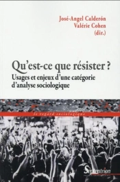 Qu'Est-Ce Que Résister ? ; Usages Et Enjeux D'Une Catégorie D'Analyse Sociologique