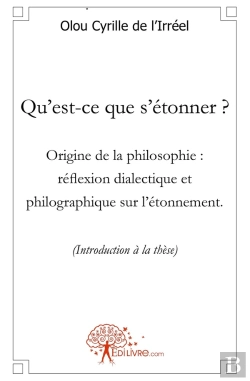 Bertrand.pt - Qu'Est-Ce Que S'Étonner ? Origine De La Philosophie : Réflexion Dialectique Et Philographique Sur L'Étonnement (Introduction À La Thèse)