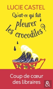 Qu'Est-Ce Qui Fait Pleurer Les Crocodiles ? - Decouvrez Egalement Sa Nouvelle Comedie Romantique Gou
