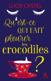 Qu'Est-Ce Qui Fait Pleurer Les Crocodiles ?