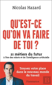 Qu'Est-Ce Qu'On Va Faire De Toi ? 21 Métiers Du Futur À L'Ère Des Robots Et De L'Intelligence Artificielle