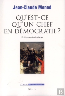 Bertrand.pt - Qu'Est Ce Qu'Un Chef En Démocratie ? Politiques Du Charisme