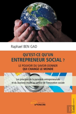 Bertrand.pt - Qu'Est-Ce Qu'Un Entrepreneur Social ? ; Le Pouvoir Du Savoir-Donner Qui Change Le Monde ; Les Principes De La Pyramide Entrepreneuriale Et Du Business Model Au Service De L'Innovation Sociale