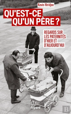 Bertrand.pt - Qu'Est-Ce Qu'Un Père ? Regards Sur Les Paternités D'Hier Et D'Aujourd'Hui