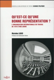 Qu'Est-Ce Qu'Une Bonne Représentation ? : L'Organisation Internationale Du Travail De 1919 À Nos Jours