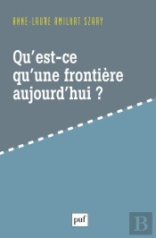 Qu'Est-Ce Qu'Une Frontière Aujourd'Hui ?