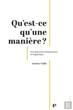 Bertrand.pt - Qu'Est-Ce Qu'Une Manière ? : Une Approche Métaphysique Et Sémantique
