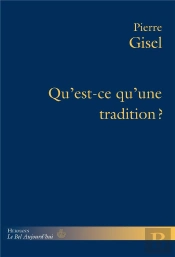 Qu'Est-Ce Qu'Une Tradition? : Ce Dont Elle Répond, Son Usage, Sa Pertinence