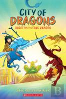 Quest For The True Dragon: A Graphic Novel (City Of Dragons #3)