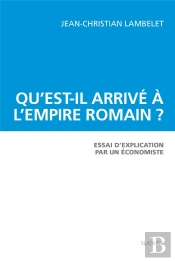 Qu'Est-Il Arrivé À L'Empire Romain ? Essai D'Explication Par Un Économiste