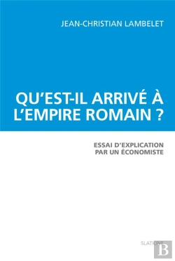 Bertrand.pt - Qu'Est-Il Arrivé À L'Empire Romain ? Essai D'Explication Par Un Économiste