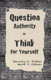 Question Authority; Think For Yourself