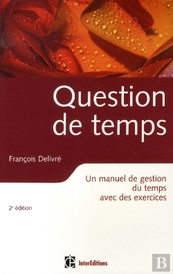 Bertrand.pt - Question De Temps ; Un Manuel De Gestion Du Temps Avec Des Exercices (2e Édition)
