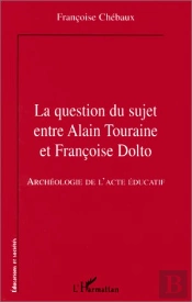 Question Du Suje Entre Alain Touraine Et Francoise Dolto ; Archéologie De L'Acte Éducatif