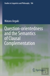 Question-Orientedness And The Semantics Of Clausal Complementation